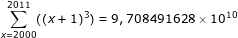 \dpi{80} \fn_jvn \small \sum_{x=2000}^{2011}((x+1)^{3})=9,708491628\times 10^{10}